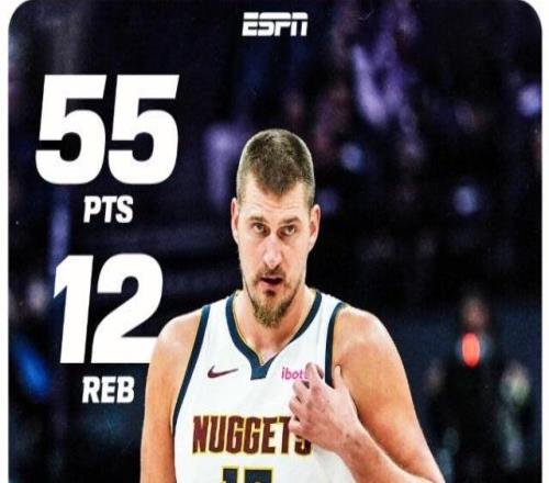 55分暴走+历史前三高效！约基奇一战刷爆多项神迹